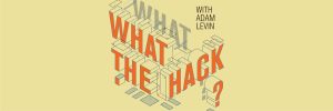 What The Hack? Podcast