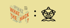 What the Hack with Adam Levin