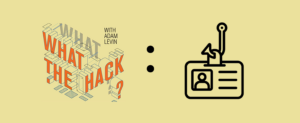 What the Hack with Adam Levin Ken
